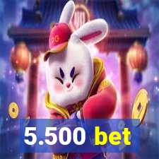 5.500 bet